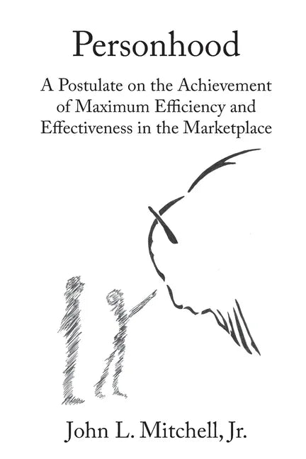 Personhood: A Postulate on the Achievement of Maximum Efficiency and Effectiveness in the Marketplace - Paperback