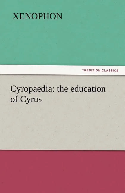 Cyropaedia: the education of Cyrus - Paperback