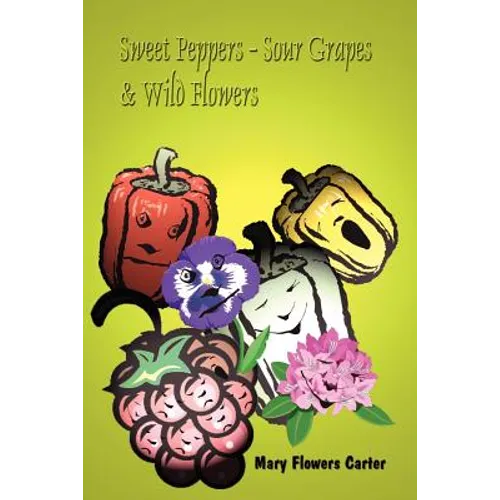 Sweet Peppers-Sour Grapes & Wild Flowers - Paperback