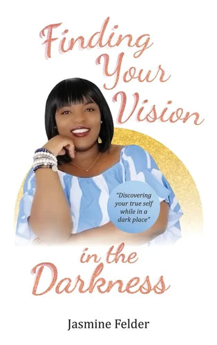 Finding Your Vision in the Darkness - Hardcover