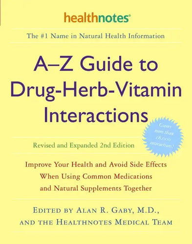 A-Z Guide to Drug-Herb-Vitamin Interactions Revised and Expanded 2nd Edition: Improve Your Health and Avoid Side Effects When Using Common Medications - Paperback