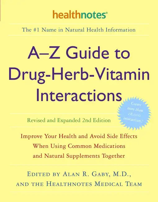 A-Z Guide to Drug-Herb-Vitamin Interactions Revised and Expanded 2nd Edition: Improve Your Health and Avoid Side Effects When Using Common Medications - Paperback