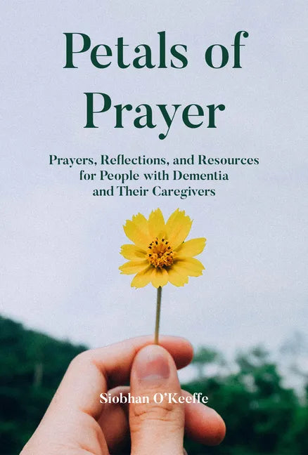 Petals of Prayer: Prayers, Reflections, and Resources for People with Dementia and Their Caregivers - Paperback