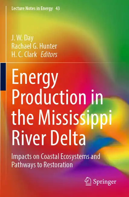 Energy Production in the Mississippi River Delta: Impacts on Coastal Ecosystems and Pathways to Restoration - Paperback