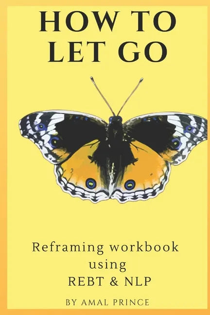 How to Let Go: Reframing workbook using REBT & NLP - Paperback