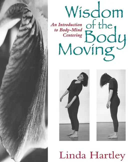 Wisdom of the Body Moving: An Introduction to Body-Mind Centering - Paperback