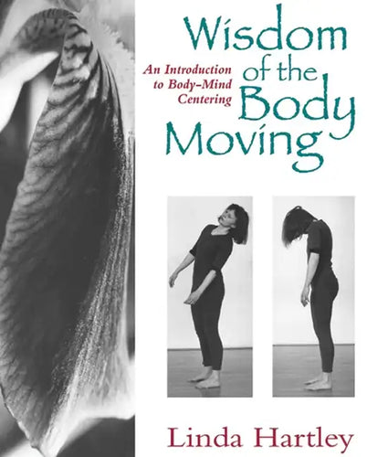 Wisdom of the Body Moving: An Introduction to Body-Mind Centering - Paperback