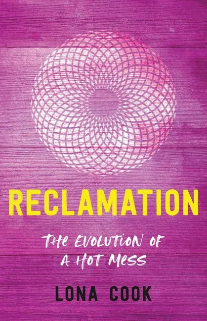 Reclamation: The Evolution of a Hot Mess - Paperback