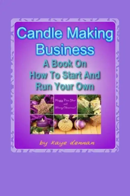 Candle Making Business: A Book On How To Start And Run Your Own - Paperback