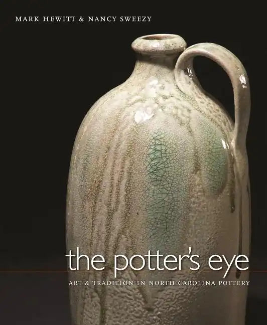 The Potter's Eye: Art and Tradition in North Carolina Pottery - Hardcover