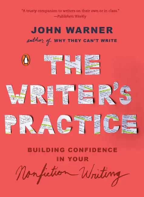 The Writer's Practice: Building Confidence in Your Nonfiction Writing - Paperback