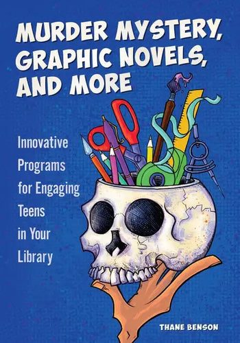 Murder Mystery, Graphic Novels, and More: Innovative Programs for Engaging Teens in Your Library - Paperback