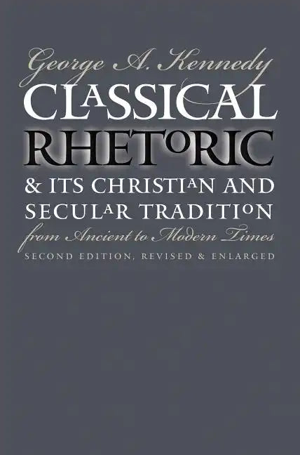 Classical Rhetoric and Its Christian and Secular Tradition from Ancient to Modern Times - Paperback