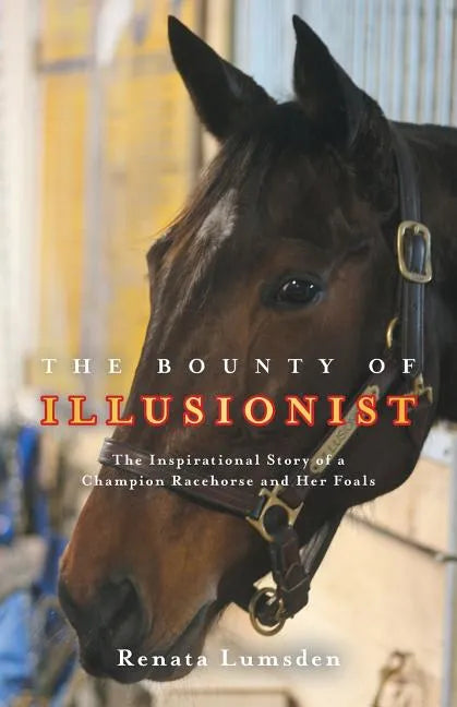 The Bounty of Illusionist: The inspirational story of a champion racehorse and her foals - Paperback