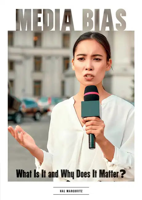 Media Bias: What Is It and Why Does It Matter? - Hardcover