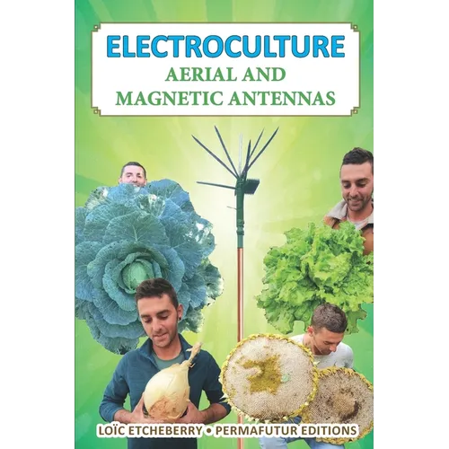 Electroculture: Aerial and magnetic antennas - Paperback