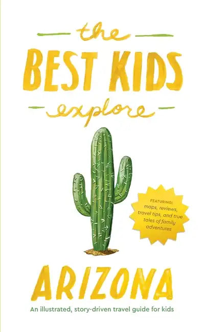 The Best Kids Explore Arizona: An illustrated, story-driven travel guide for kids - Hardcover