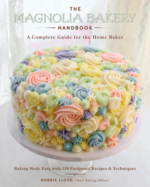 The Magnolia Bakery Handbook: A Complete Guide for the Home Baker - Hardcover