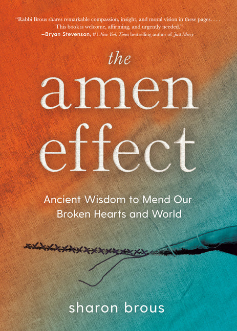 The Amen Effect: Ancient Wisdom to Mend Our Broken Hearts and World - Hardcover