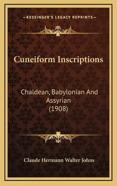 Cuneiform Inscriptions: Chaldean, Babylonian And Assyrian (1908) - Hardcover