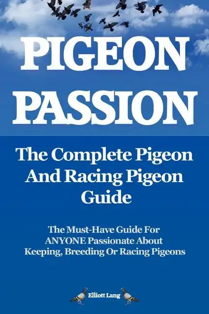 Pigeon Passion. the Complete Pigeon and Racing Pigeon Guide. - Paperback