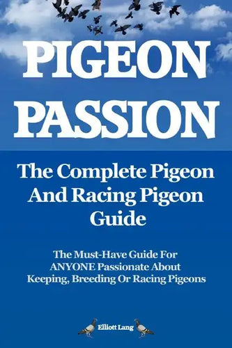 Pigeon Passion. the Complete Pigeon and Racing Pigeon Guide. - Paperback