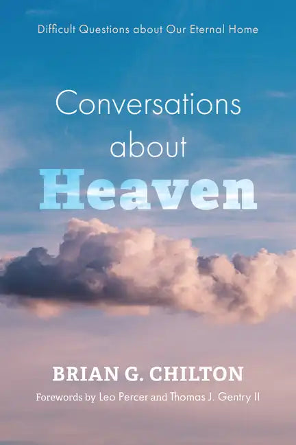 Conversations about Heaven: Difficult Questions about Our Eternal Home - Hardcover