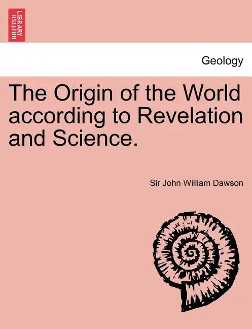 The Origin of the World According to Revelation and Science. - Paperback