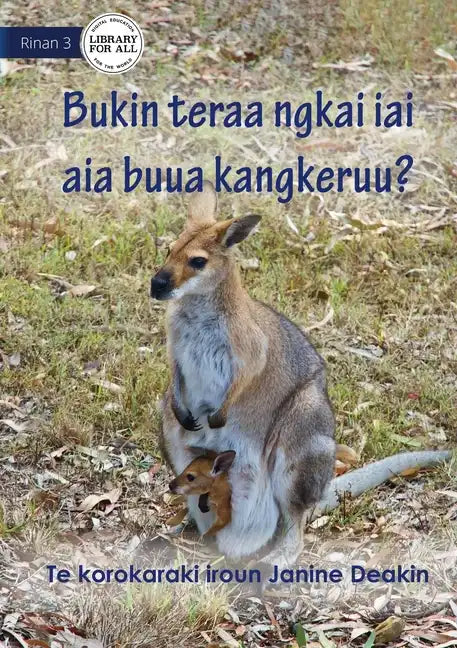 Why Do Kangaroos Have A Pouch - Bukin teraa ngkai iai aia buua Kangkeruu? (Te Kiribati) - Paperback