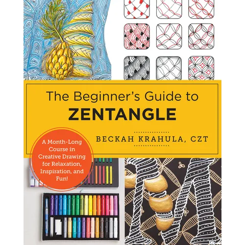 The Beginner's Guide to Zentangle: A Month-Long Course in Creative Drawing for Relaxation, Inspiration, and Fun! - Paperback