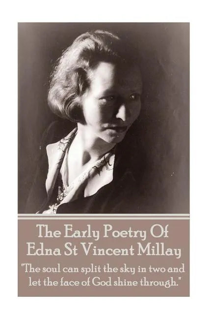 Edna St Vincent Millay - The Early Poetry Of Edna St Vincent Millay: 