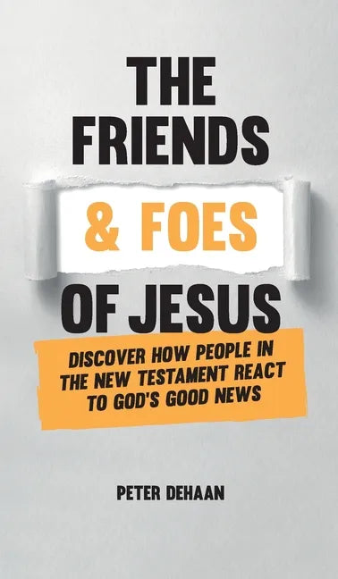 The Friends and Foes of Jesus: Discover How People in the New Testament React to God's Good News - Hardcover