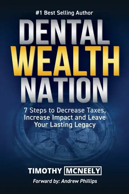Dental Wealth Nation: 7 Steps to Decrees Taxes, Increase Impact, and Leave Your Lasting Legacy - Paperback
