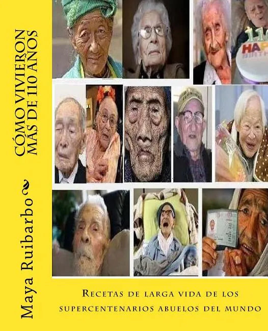 Cómo vivieron más de 110 años: Recetas de los supercentenarios abuelos del mundo - Paperback