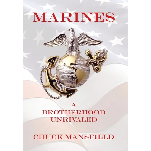 Marines: A Brotherhood Unrivaled - Hardcover