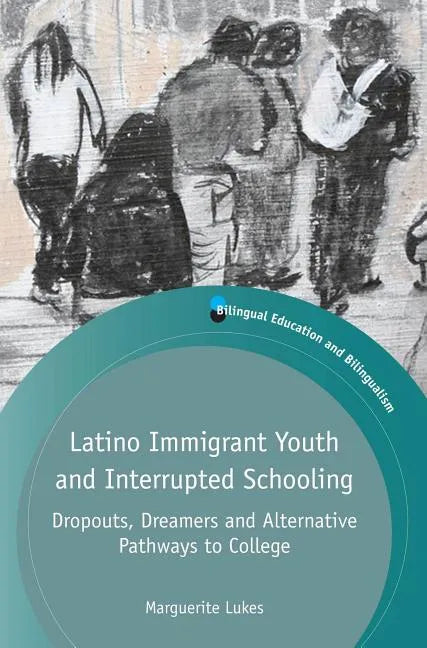Latino Immigrant Youth and Interrupted Schooling: Dropouts, Dreamers and Alternative Pathways to College - Paperback