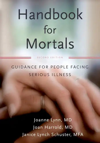 Handbook for Mortals: Guidance for People Facing Serious Illness - Paperback