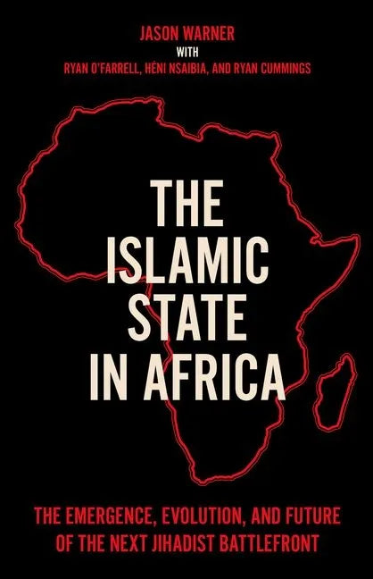 The Islamic State in Africa: The Emergence, Evolution, and Future of the Next Jihadist Battlefront - Hardcover