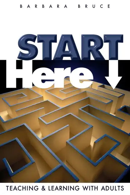 Start Here: Teaching and Learning with Adults - Paperback