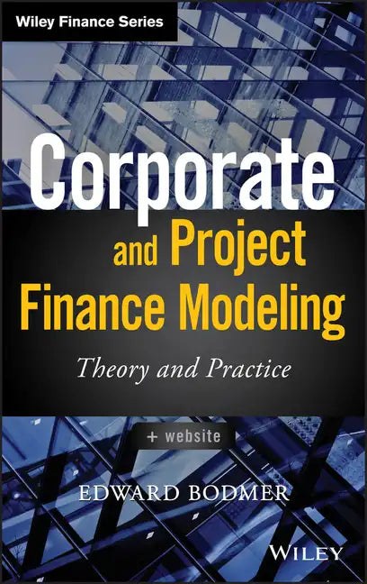 Corporate and Project Finance Modeling: Theory and Practice - Hardcover