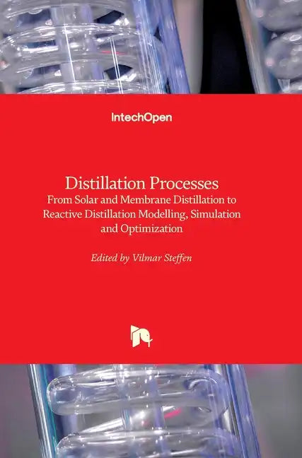 Distillation Processes: From Solar and Membrane Distillation to Reactive Distillation Modelling, Simulation and Optimization - Hardcover