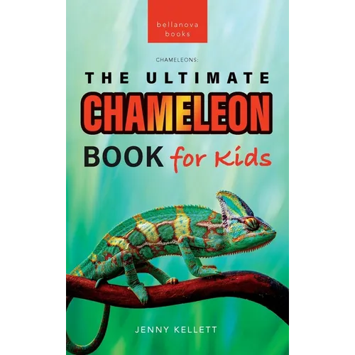 Chameleons The Ultimate Chameleon Book for Kids: 100+ Amazing Chameleon Facts, Photos, Quiz + More - Hardcover