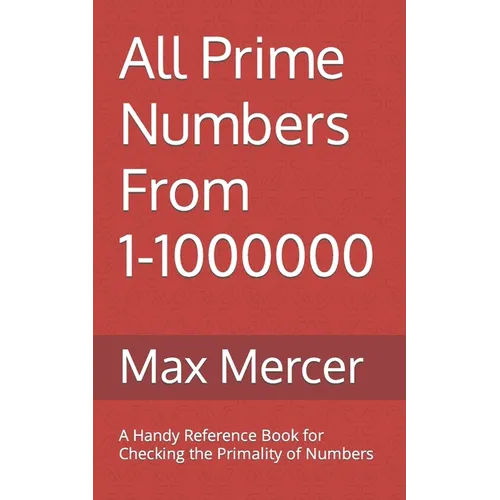 All Prime Numbers From 1-1000000: A Handy Reference Book For Checking the Primality of Numbers - Paperback