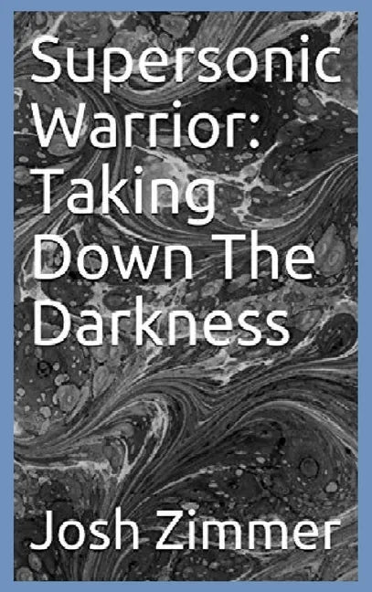 Supersonic Warrior: Taking Down The Darkness - Hardcover