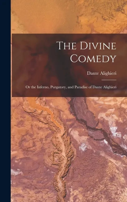 The Divine Comedy; Or the Inferno, Purgatory, and Paradise of Dante Alighieri - Hardcover