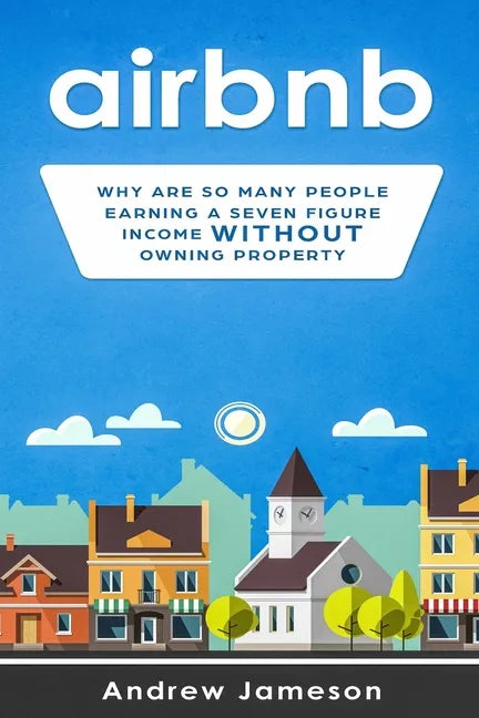 Airbnb: Why so many people are earning a seven-figure income without owning property - Paperback