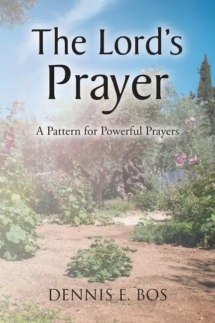 The Lord's Prayer: A Pattern for Powerful Prayers - Paperback