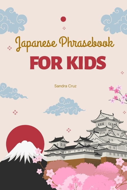 Japanese Phrasebook For Kids: Kon'nichiwa Kids: Your Essential Japanese Phrasebook for Young Explorers - Paperback