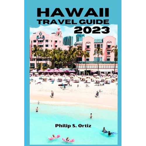 Hawaii travel guide 2023: The Ultimate Guide to Exploring the Islands of Hawaii - Paperback