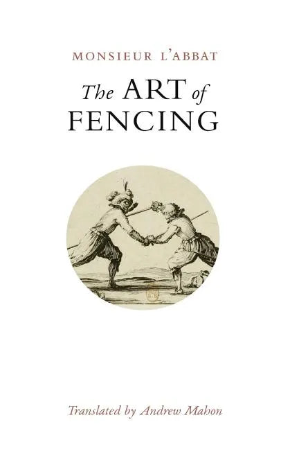 The Art of Fencing: or the Use of the Small Sword - Paperback
